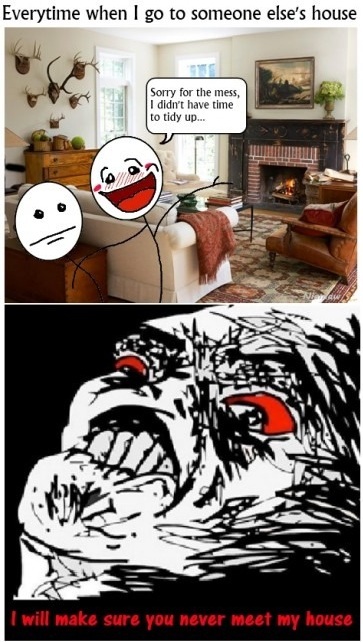 Name:  everytime-when-i-go-to-someone-elses-house.jpg
Hits: 99
Gre:  108,9 KB